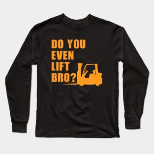 Do You even lift Bro? Long Sleeve T-Shirt